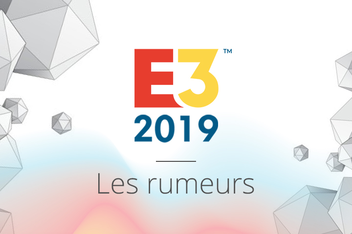 E3 2019 : Recap des rumeurs et leaks