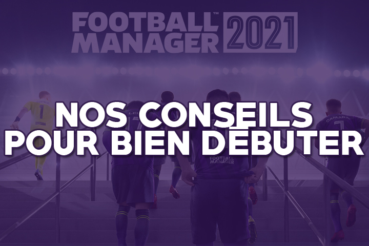 Football Manager 2021, comment bien débuter ?