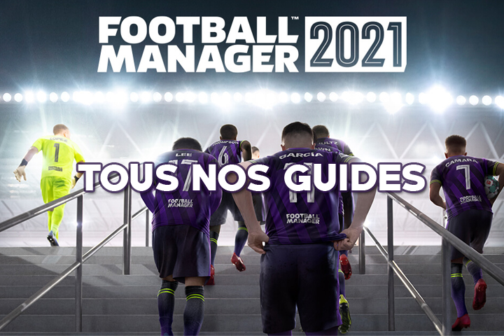 Football Manager 2021 : Tous nos guides, conseils et astuces sur le jeu